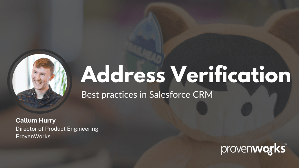 Learn the best way to verify addresses in your Salesforce org in this free 30 minute webinar. Speaker: Callum Hurry, Director of Product Engineering at ProvenWorks.